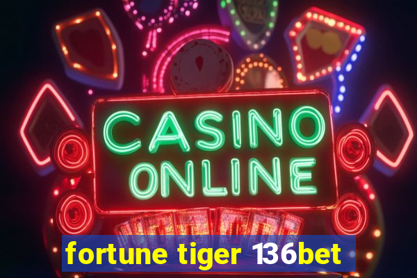 fortune tiger 136bet